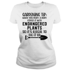 ClassicLadies Gardening tip when you bury a body cover it with endangered shirt