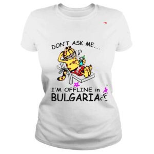 ClassicLadies Garfield dont ask me im offline in bulgaria shirt 1