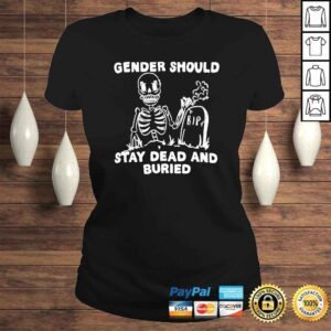 ClassicLadies Gender should stay dead and buried shirt