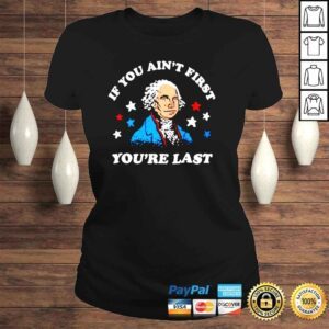 ClassicLadies George Washington if you aint first youre last 4th of July shirt