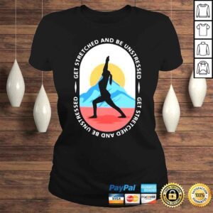 ClassicLadies Get Stretched And Be Unstressed Shirt