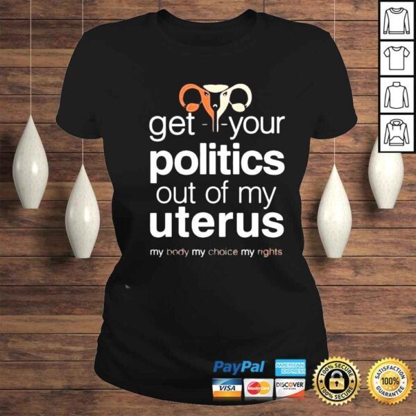 Get Your Politics Out Of My Uterus Shirt - Image 3