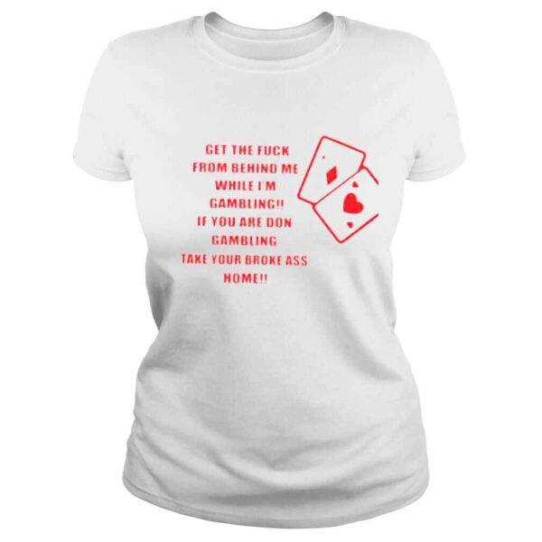 Get the fuck from behind me while Im gambling shirt - Image 3