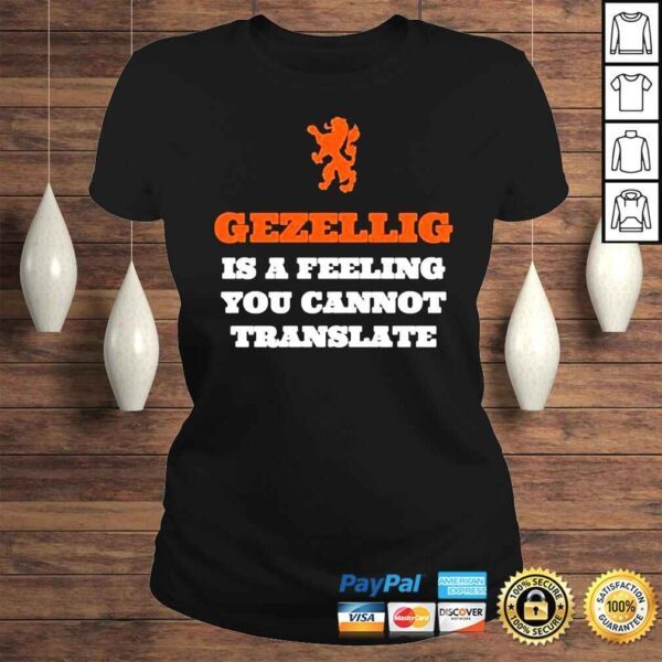 Gezellig is a Feeling You cannot translate shirt - Image 3