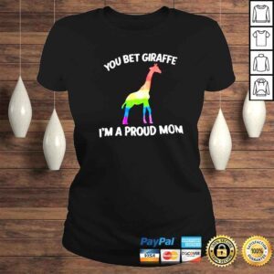 ClassicLadies Giraffe LGBT you bet giraffe Im a proud Mom shirt