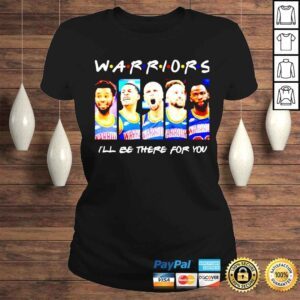 ClassicLadies Golden State Warriors ill be there for you shirt