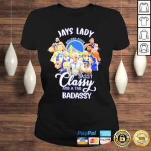 ClassicLadies Golden state jays lady sassy classy and a toad sassy shirt