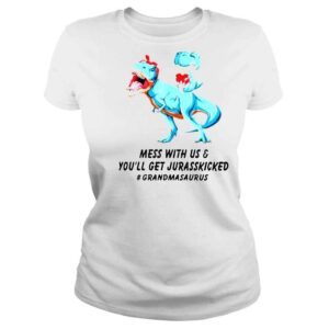 ClassicLadies Grandmasaurus mess with us and youll get jurasskicked shirt