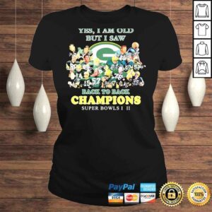 ClassicLadies Green bay packer yes I am old but I saw back to back champions super bowls shirt