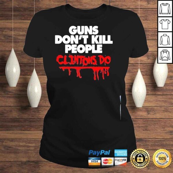 Guns dont kill people clintons do shirt - Image 3