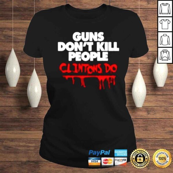 Guns don’t kill people clintons do shirt - Image 3