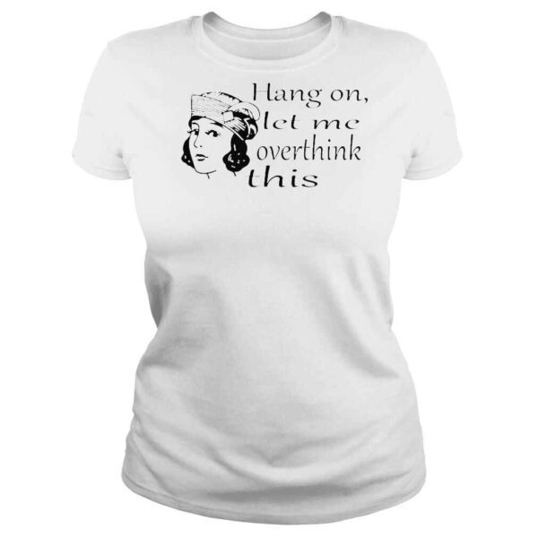 Hang on let me overthink this shirt - Image 3