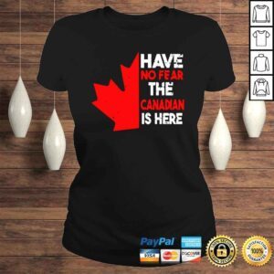 ClassicLadies Have no fear the Canadian is here shirt