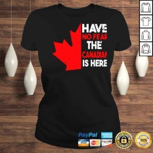 ClassicLadies Have no fear the Canadian is here unisex Tshirt