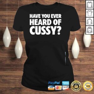 ClassicLadies Have you ever heard of cussy 2022 shirt