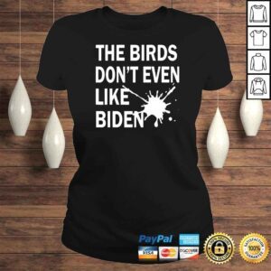 ClassicLadies He Birds Dont Even Like Biden Biden Bird Poop TShirt