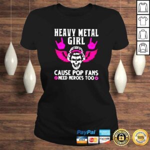 ClassicLadies Heavy metal girl cause pop fans need heroes too shirt