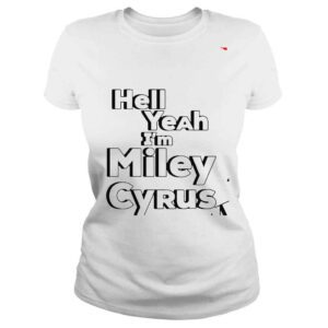 ClassicLadies Hell Yeah IM Miley Cyrus shirt