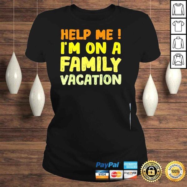 Help me Im on a family vacation essentials for family beach shirt - Image 3