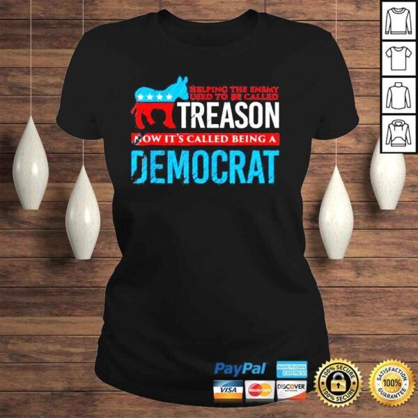 Helping the enemy used tobe called treason now its democrat shirt - Image 3