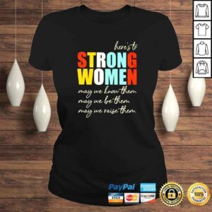 ClassicLadies Heres to strong women may we know them shirt