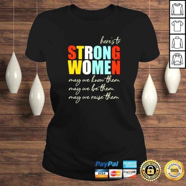 Heres to strong women may we know them shirt - Image 3