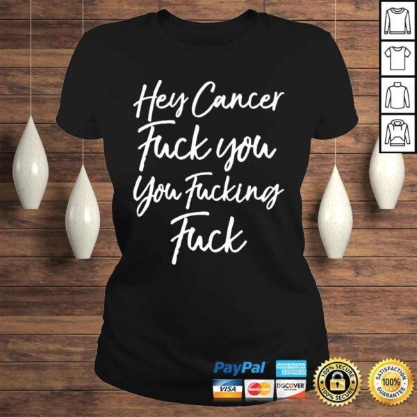 Hey Cancer Fuck You You Fucking Fuck 2022 Shirt - Image 3