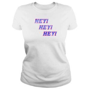 ClassicLadies Hey Hey Hey TShirt