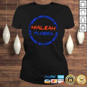 ClassicLadies Hialeah Florida Born are raised in its where my story began shirt