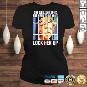 ClassicLadies Hillary Clinton She Lied She Spied She Need To Be Tried Lock Her Up Shirt