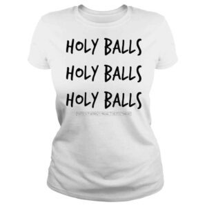 ClassicLadies Holy Balls Holy Balls Holy Balls Paid For By Rosenberg For Wausau Cindy Zriny Treasurer Shirt