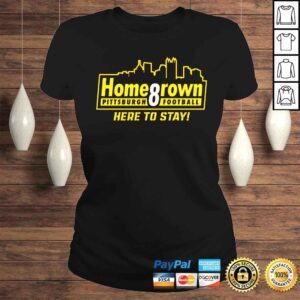 ClassicLadies Homegrown Pittsburgh Football Here To Stay shirt