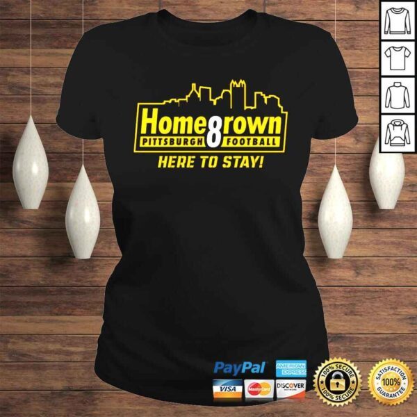 Homegrown Pittsburgh Football Here To Stay shirt - Image 3