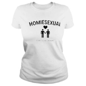 ClassicLadies Homiesexual its not sus hes the homie shirt