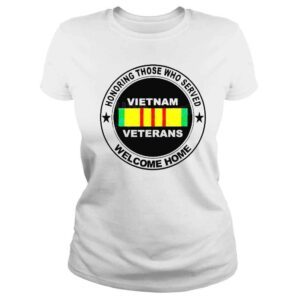 ClassicLadies Honoring those who served Vietnam veterans welcome home shirt