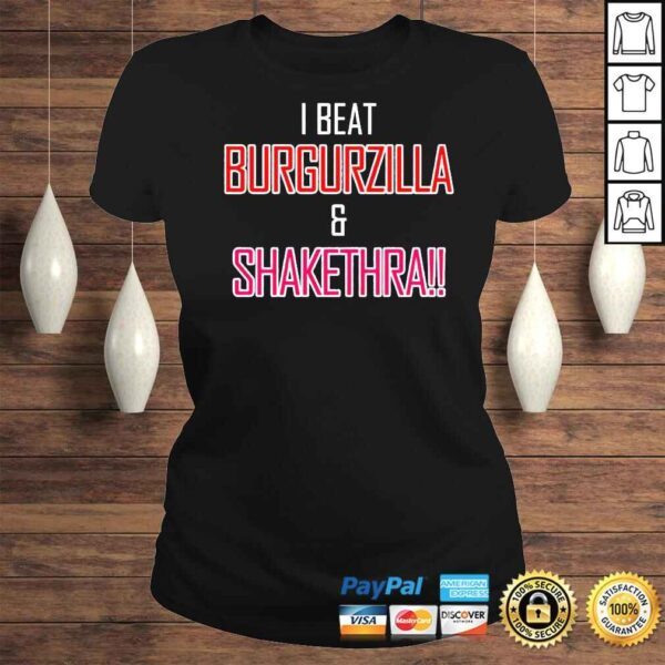 I Beat Burgurzilla And Shakethra shirt - Image 3