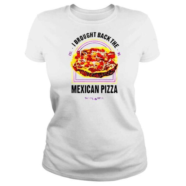 I Brought Back The Mexican Pizza shirt - Image 3