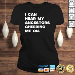 ClassicLadies I Can Hear My Ancestors Cheering Me On Shirt