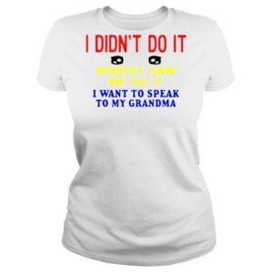 ClassicLadies I Didnt Do It Nobody Saw Me Do It I Want To Speak To My Grandma Kansas Coolgirlonline Shirt