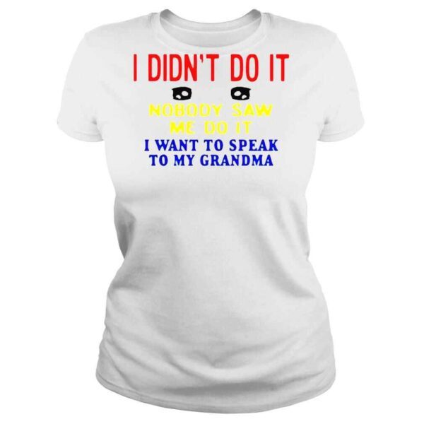 I Didn’t Do It Nobody Saw Me Do It I Want To Speak To My Grandma Kansas Coolgirlonline Shirt - Image 3