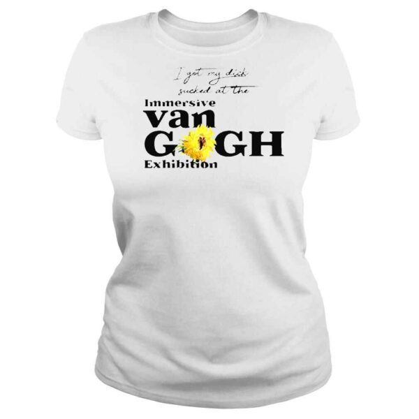 I Got My Dick Sucked At The Immersive Van Gogh Exhibition shirt - Image 3