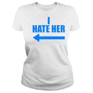 ClassicLadies I Hate Her Shirt