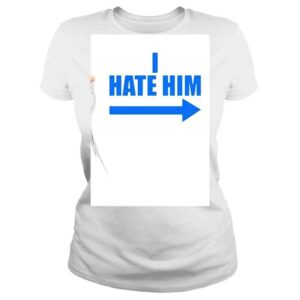 ClassicLadies I Hate Him Shirt