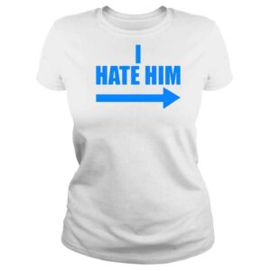 ClassicLadies I Hate Him TShirt