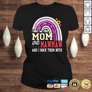 ClassicLadies I Have Two Titles Mom And Mawmaw Mothers Day Rainbow Shirt