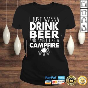 ClassicLadies I Just Wanna Drink Beer And Smell Like A Campfire TShirt