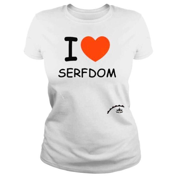 I Love Serfdom shirt - Image 3