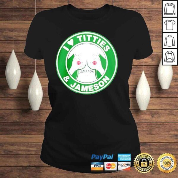 I Love Titties And Jameson Irish Whiskey shirt - Image 3