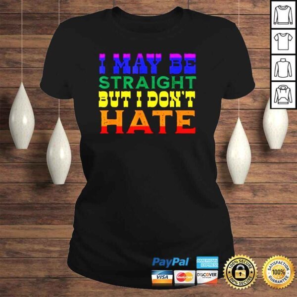 I May Be Straight But I Don’t Hate Lgbt Proud Ally Pride Shirt - Image 3