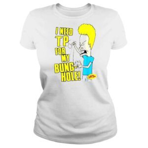 ClassicLadies I Need Tp For My Bunghole Beavis And Butthead shirt